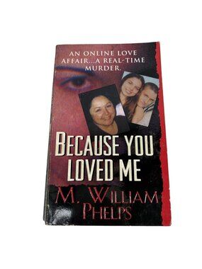 Because You Loved Me By M. William Phelps True Crime Paperback